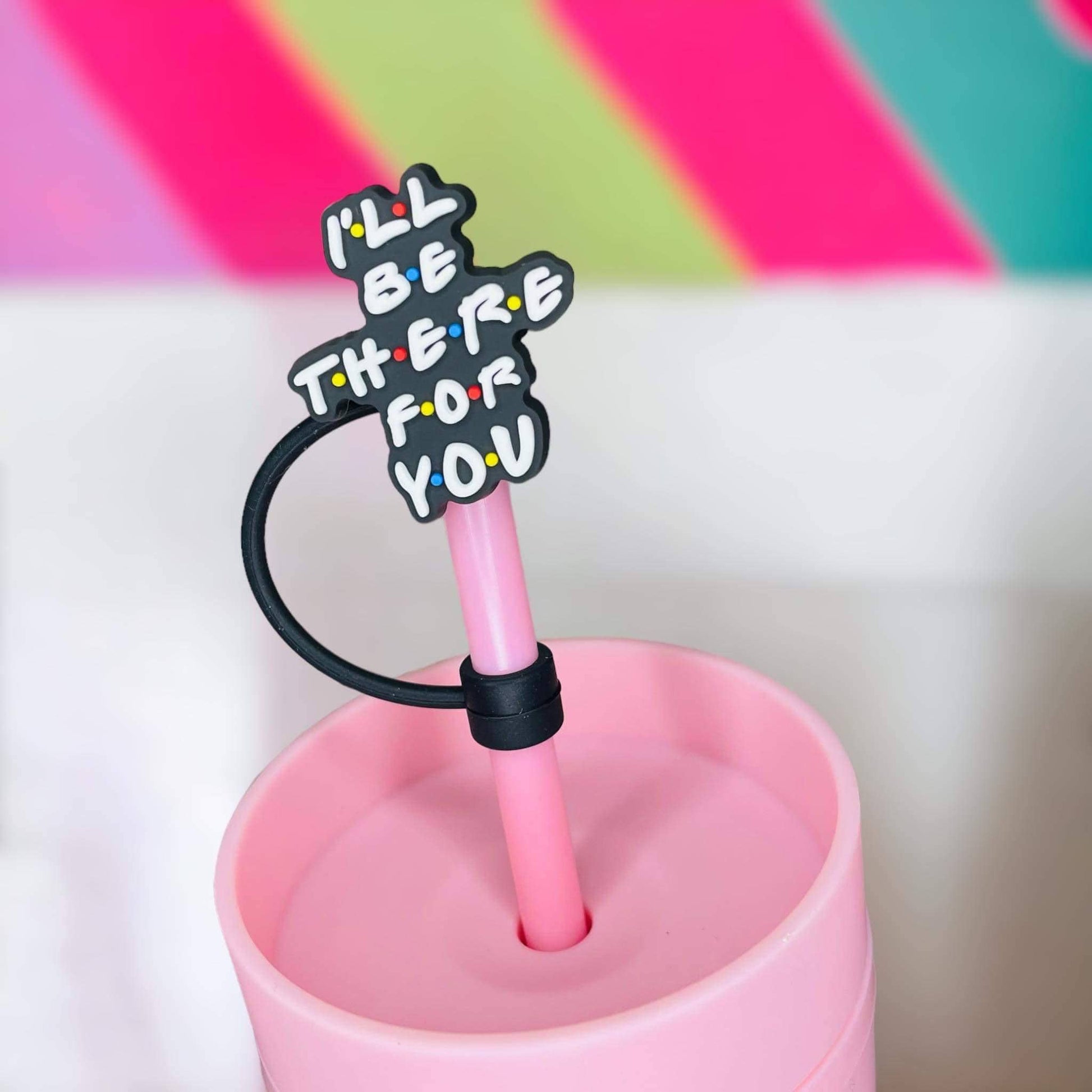 I’ll Be There For You Straw Topper | Tumbler Accessories | Straw Cover | Fits 8mm/10mm Straws | Straw Topper